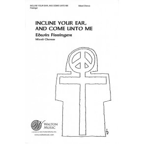 Incline Your Ear, and Come Unto Me