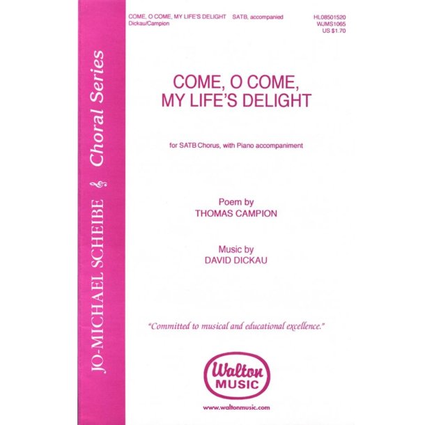 Come, O Come, My Life's Delight : Jo-Michael Scheibe Choral Series music by David Dickau