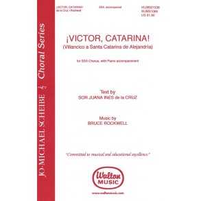 íVictor, Catarina! : text by Sor Juana Ines de la Cruz, music by Bruce Rockwell