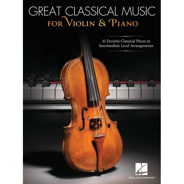 Great Classical Music for Violin and Piano : 25 Favorite Classical Pieces in Intermediate Level Arrangements