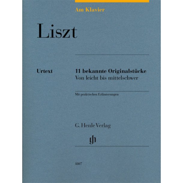 Liszt: 11 bekannte Originalst&uuml;cke : von leicht bis mittelschwer, mit praktischen Erl&auml;uterungen