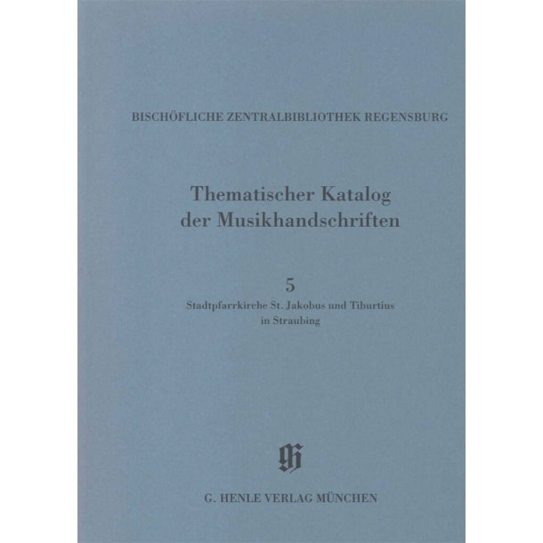 Stadtpfarrkirche St.Jakobus+Tiburtius in Straubing : Catalogues of Music Collections in Bavaria