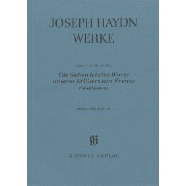 Die Sieben letzten Worte unseres Erl&ouml;sers am Kreuz : Hob. XX/2, Vokalfassung, Wissenschaftliche Gesamtausgabe, Kritischer Bericht, Reihe XXVIII, Band 2