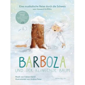 Barboza und der klingende Baum : Eine musikalische Reise durch die Schweiz von Howard Griffiths