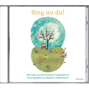 Sing au du! : Die CD mit allen Liedern aus dem Schweizer Singbilderbuch