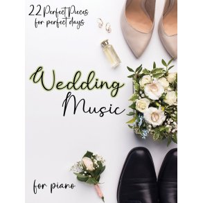 Wedding Music for Piano : 22 Perfect Pieces for Perfect Days