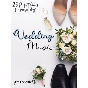 Wedding Music for Manuals : 25 Perfect Pieces for Perfect Days