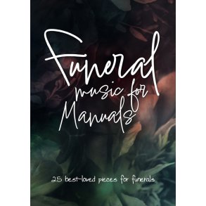 Funeral Music for Manuals : 25 best-loved pieces for funerals