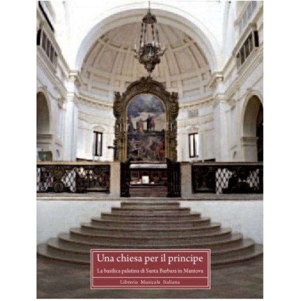 Una chiesa per il principe : La basilica palatina di Santa Barbara in Mantova
