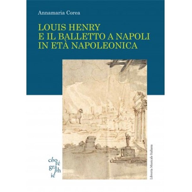 Louis Henry e il balletto : a Napoli in et&agrave; napoleonica