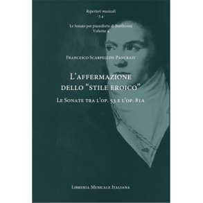 L?affermazione dello 'stile eroico' Vol 4. : Le Sonate tra l?op. 53 e l?op. 81a