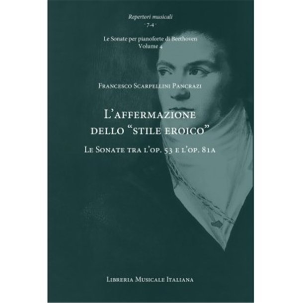 L?affermazione dello 'stile eroico' Vol 4. : Le Sonate tra l?op. 53 e l?op. 81a