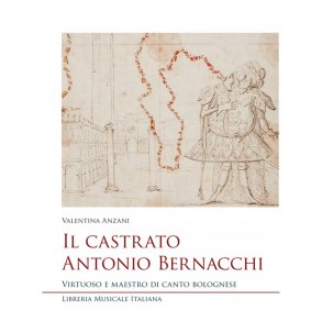 Il castrato Antonio Bernacchi : Virtuoso e maestro di canto bolognese