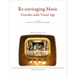Chigiana. III, 3 (LI) : Re-envisaging Music - Listening in the Visual Age