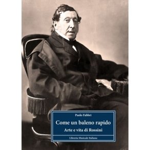 Come un Baleno Rapido : Arte e Vita di Rossini