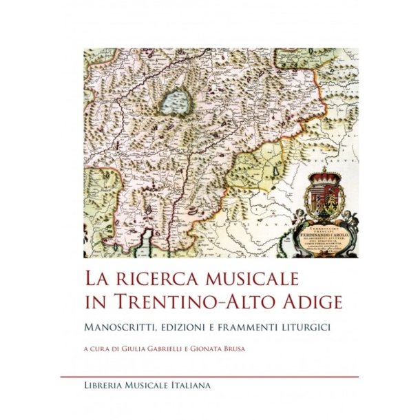 La ricerca musicale in Trentino?Alto Adige : Manoscritti, edizioni e frammenti liturgici
