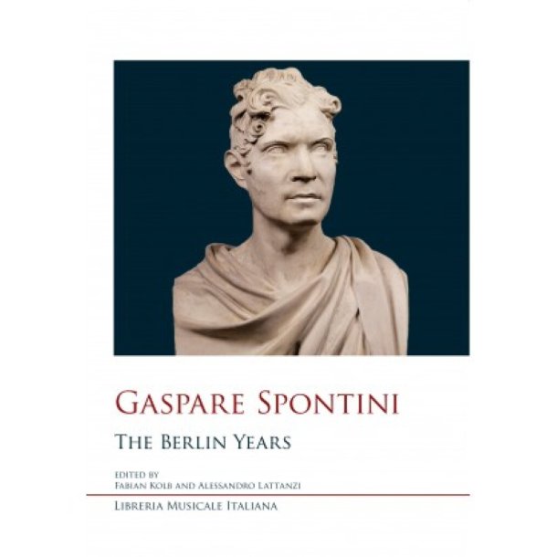 Gaspare Spontini : The Berlin Years