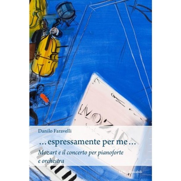 Espressamente per Me : Mozart e il Concerto per Pianoforte e Orchestra