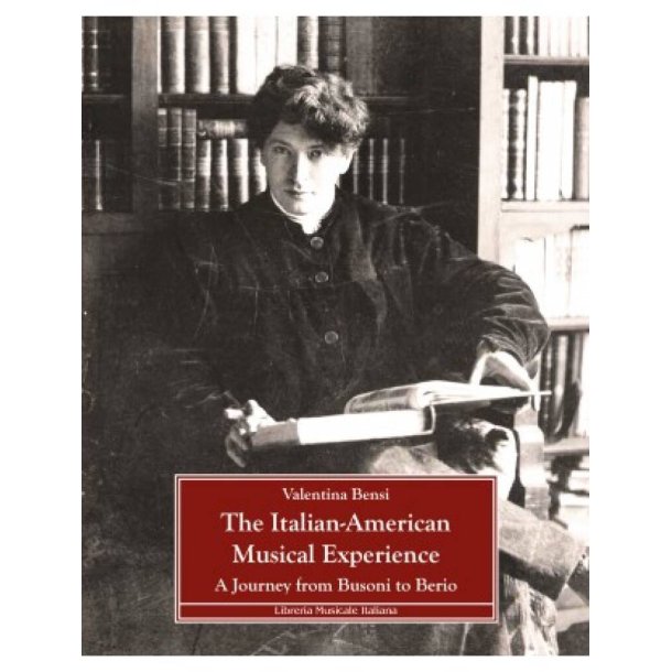 The Italian-Marican Musical Experience : a Journey from Busoni to Berio