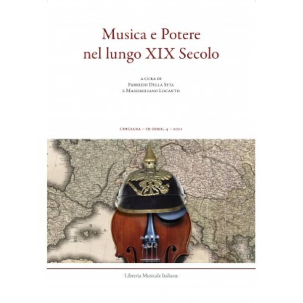 Chigiana. III, 4 (LII) : Musica e Potere nel lungo XIX Secolo