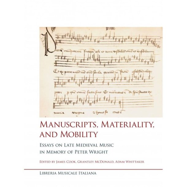Manuscripts, Materiality and Mobility : Essays on Late Medieval Music in Memory of Peter Wright