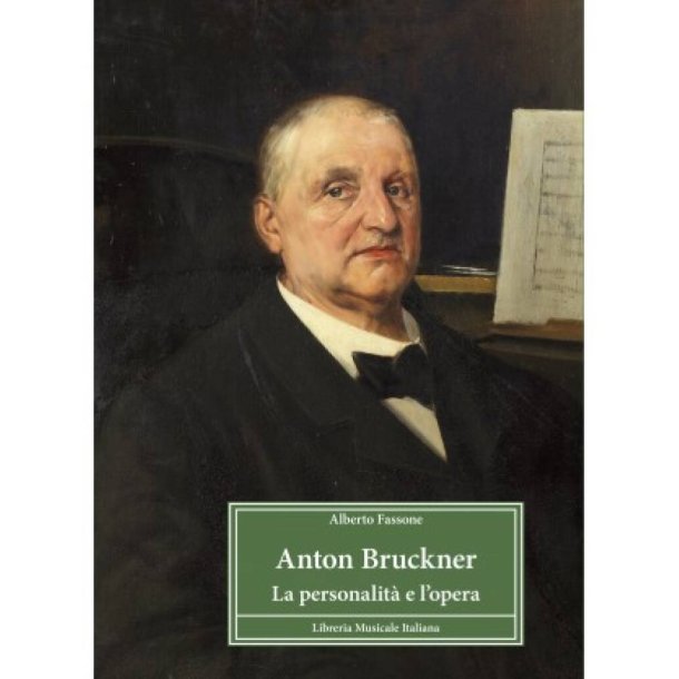 Anton Bruckner. La Personalit&agrave; e l 'opera