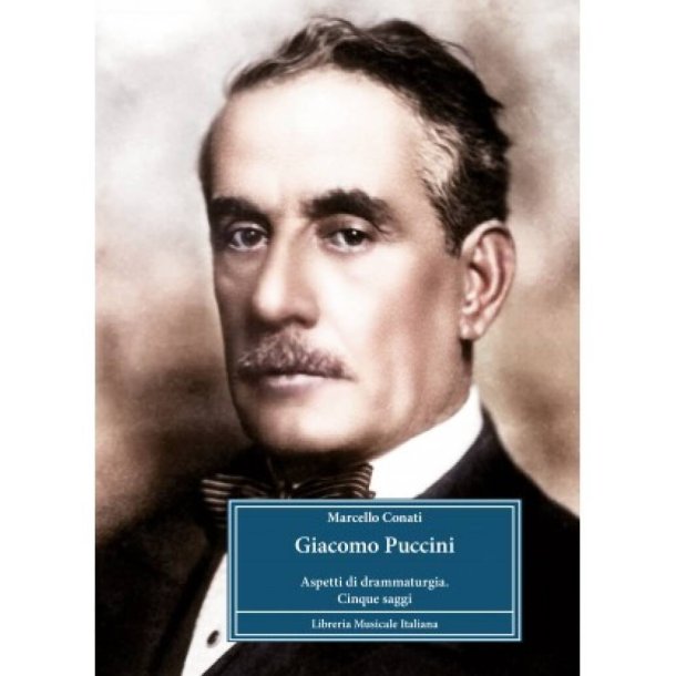 Giacomo Puccini. Aspetti di drammaturgia : Nuova edizione per il centenario di Giacomo Puccini