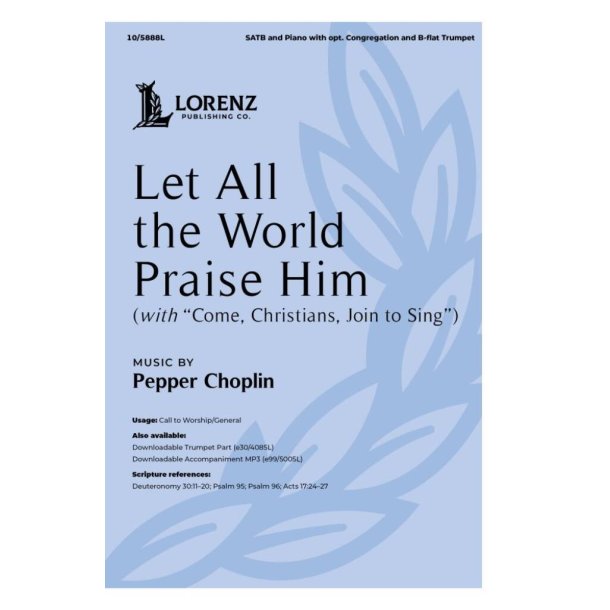 Let All the World Praise Him : (with 'Come, Christians, Join to Sing') - SATB and Piano with opt. B-flat Trumpet