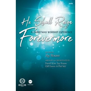 He Shall Reign Forevermore : A Christmas Worship Experience - SATB with CD