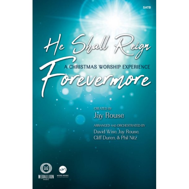 He Shall Reign Forevermore : A Christmas Worship Experience - SATB with CD