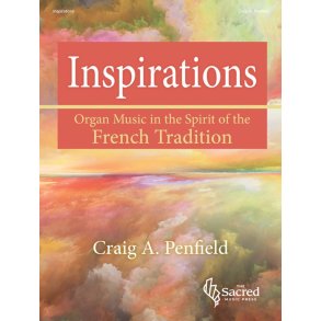 Inspirations : Organ Music in the Spirit of the French Tradition