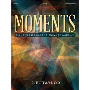 Moments : Piano Expressions to Enhance Worship