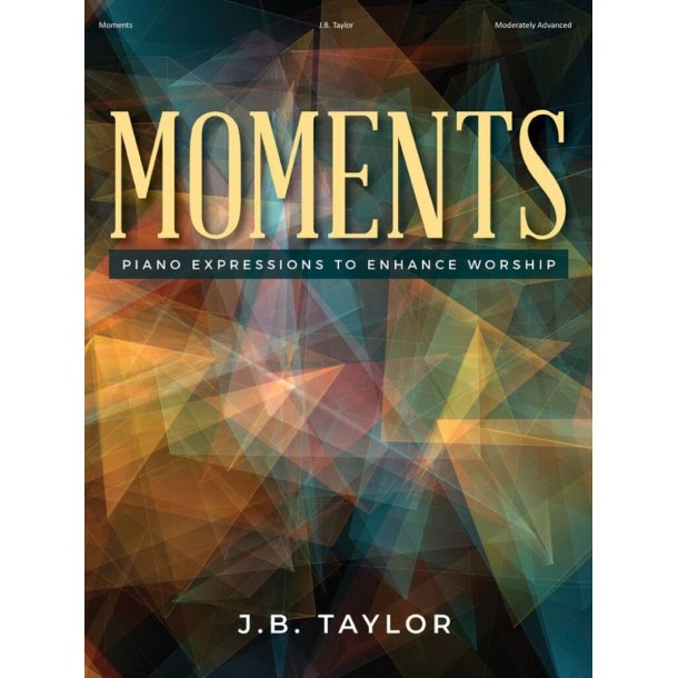 Moments : Piano Expressions to Enhance Worship