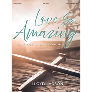 Love So Amazing : Organ Music for Lent and Easter