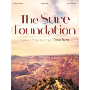 The Sure Foundation : Hymns of Praise for Organ