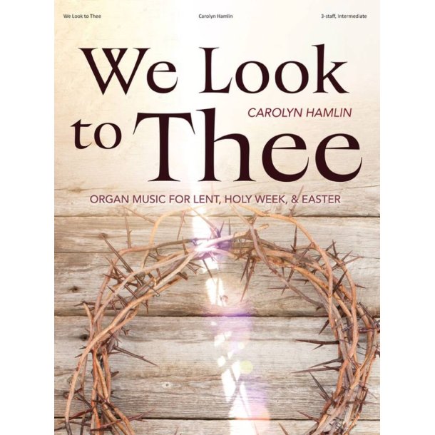 We Look to Thee : Organ Music for Lent, Holy Week, and Easter
