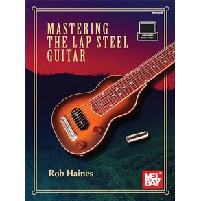 Mastering the Lap Steel Guitar : Haines Rob