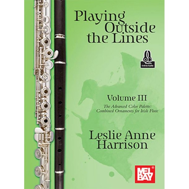 Playing Outside the Lines, Volume III : The Advanced Color Palette: Combined Ornaments for Irish Flute