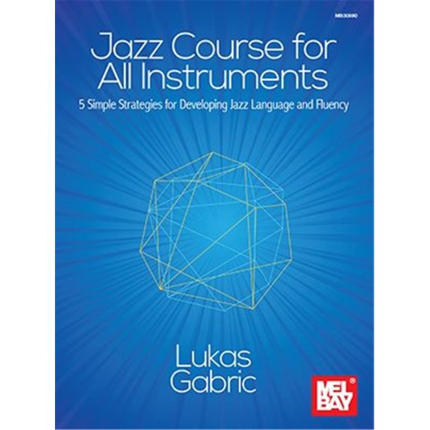Jazz Course for All Instruments : 5 Simple Strategies for Developing Jazz Language and Fluency
