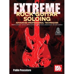 Extreme Rock Guitar Soloing : Advanced Professional Techniques