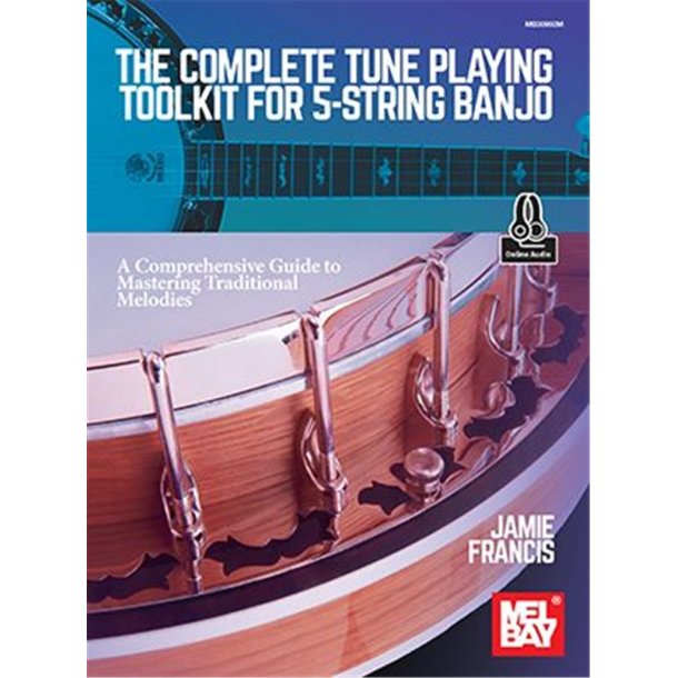 The Complete Tune Playing Toolkit : A Comprehensive Guide to Mastering Traditional Melodies