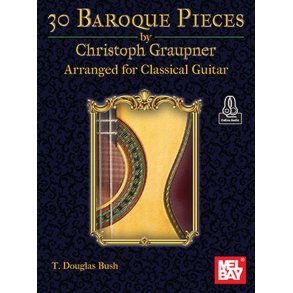 30 Baroque Pieces by Christoph Graupner : Arranged for Classical Guitar