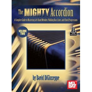 The Mighty Accordion, Volume Two : A Complete Guide to Mastering Left-Hand Melodies, Walking Bass Lines, and Chord Progressionso