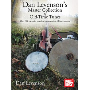 Dan Levenson's Master Collection of Old-Time Tunes : Over 300 tunes in standard notation for all instruments