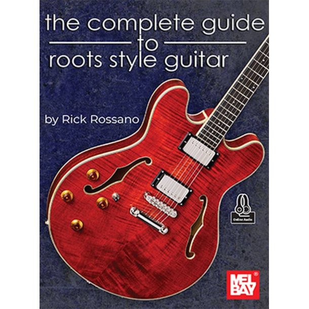 The Complete Guide to Roots Style Guitar