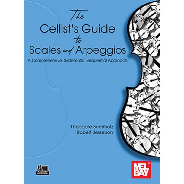 The Cellist's Guide to Scales and Arpeggios : A Comprehensive, Systematic, Sequential Approach