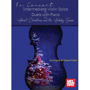In Concert : Intermediate Violin Solos or Duets with Piano for Advent, Christmas, and the Holiday Season