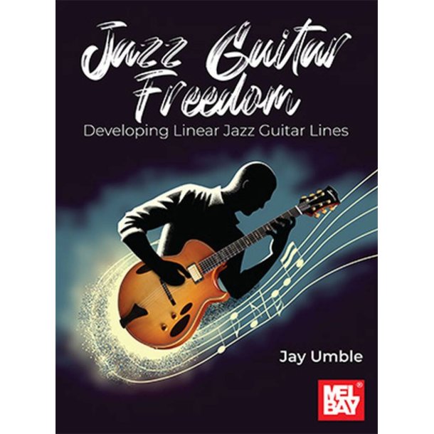 Jazz Guitar Freedom : Developing Linear Jazz Guitar Lines