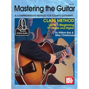 Mastering The Guitar Class Method : A Comprehensive Method for Today's Guitarist!