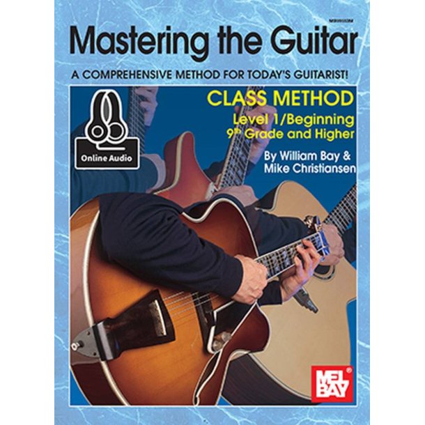 Mastering The Guitar Class Method : A Comprehensive Method for Today's Guitarist!
